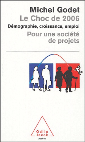 Le Choc De 2006 - Démographie, Croissance, Emploi Pour Une Société De Projets