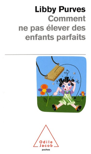 Comment Ne Pas Élever Des Enfants Parfaits - Guide Des Trois À Huit Ans À L'intention Des Parents Flemmards