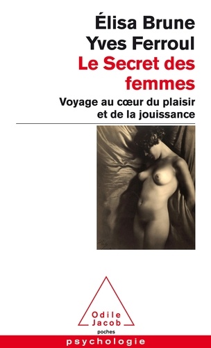 Le Secret Des Femmes - Voyage Au Coeur Du Plaisir Et De La Jouissance