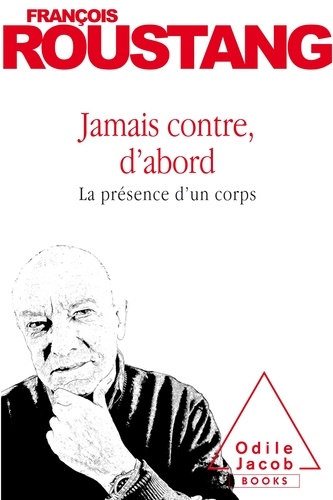Jamais Contre, D'abord - La Présence D'un Corps