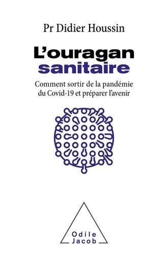 L'ouragan Sanitaire - Comment Sortir De La Pandémie Covid-19 Et Préparer L'avenir