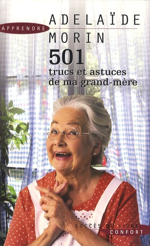 501 Trucs Et Astuces De Ma Grand-Mère - Cuisine, Santé, Fleurs, Bien-Être, Entretien De La Maison