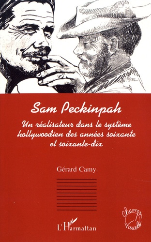 Sam Peckinpah - Un Réalisateur Dans Le Système Hollywoodien Des Années Soixante Et Soixante-Dix