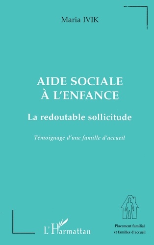 Aide Sociale À L'enfance - La Redoutable Sollicitude, Témoignage D'une Famille D'accueil