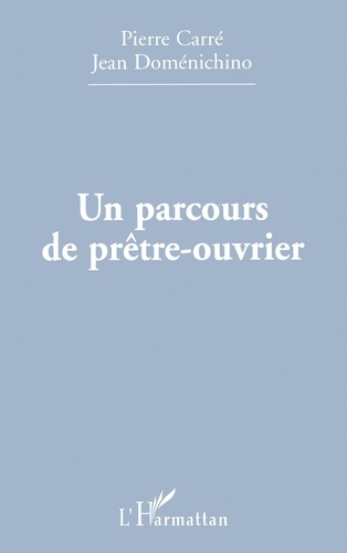 Un Parcours De Prêtre-Ouvrier
