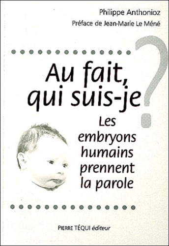 Au Fait, Qui Suis-Je ? - Les Embryons Humains Prennent La Parole