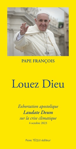 Louez Dieu - Exhortation Apostolique Laudate Deum Sur La Crise Climatique, 4 Octobre 2023