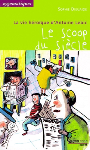 La Vie Héroïque D'antoine Lebic - Le Scoop Du Siècle