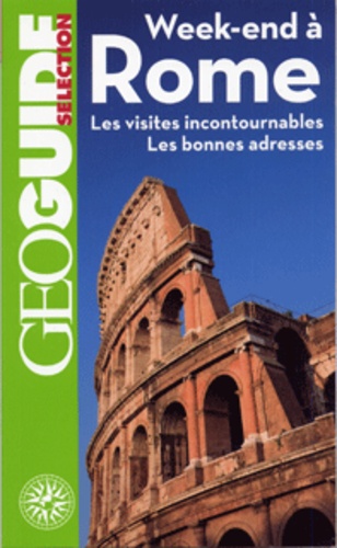 Week-End À Rome - Les Visites Incontournables, Les Bonnes Adresses