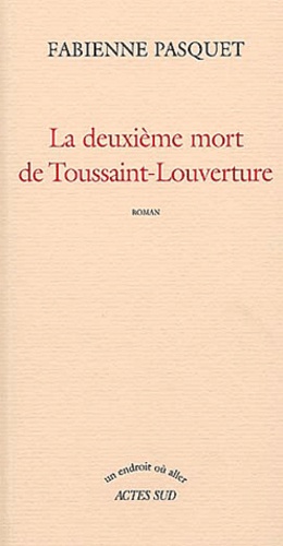La Deuxième Mort De Toussaint-Louverture