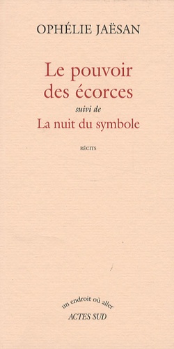 Le Pouvoir Des Écorces - Suivi De La Nuit Du Symbole