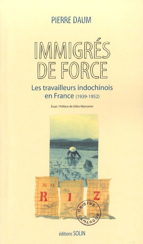 Immigrés De Force - Les Travailleurs Indochinois En France (1939-1952)