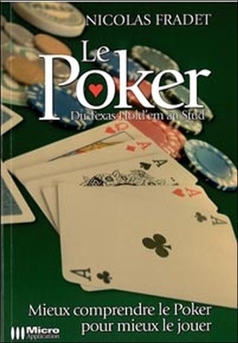 Le Poker - Du Texas Hold'em Au Sud, Mieux Comprendre Le Poker Pour Mieux Le Jouer