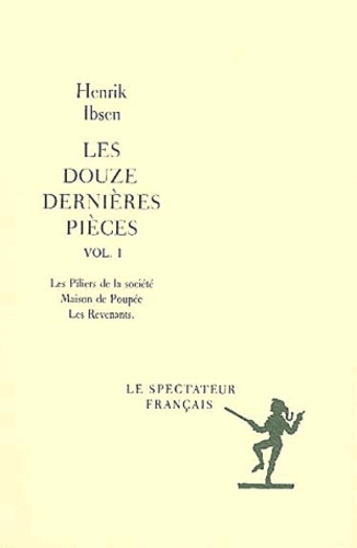 Les Douze Dernieres Pieces Volume 1 : Les Piliers De La Societe - Maison De Poupee - Les Revenants