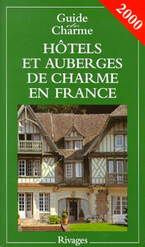 Hôtels Et Auberges De Charme En France - Edition 2000