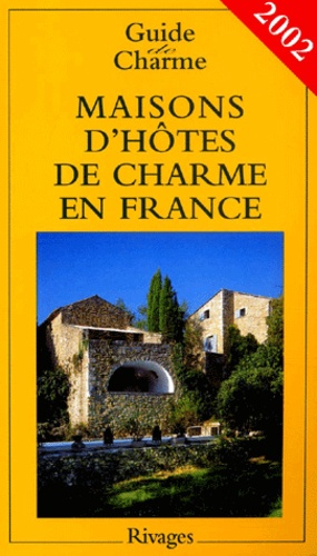 Maisons D'hotes De Charme En France 2002 - Bed And Breakfast A La Francaise