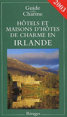 Hôtels Et Maisons D'hôtes De Charme En Irlande - Edition 2003