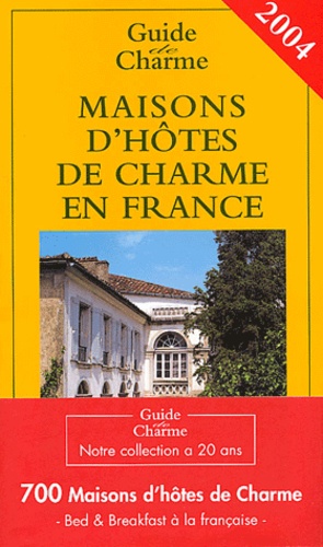 Maisons D'hôtes De Charmes En France - Edition 2004