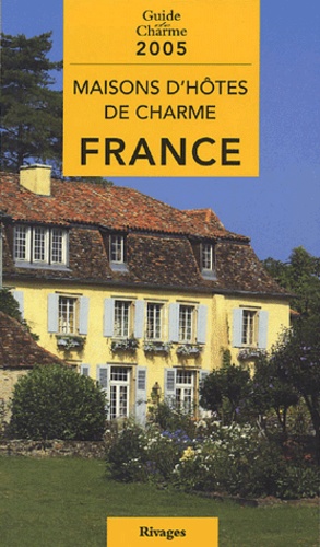 Maisons D'hôtes De Charme En France - Edition 2005