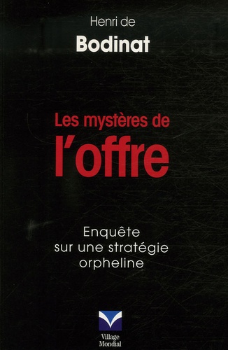 Les Mystères De L'offre - Enquête Sur Une Stratégie Orpheline