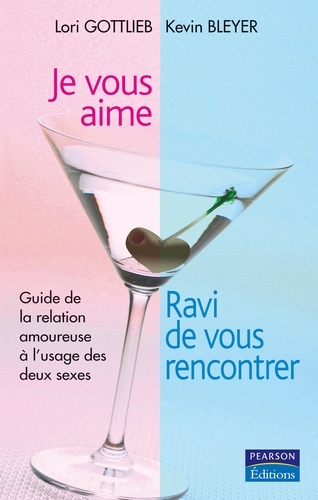 Je Vous Aime, Ravi De Vous Rencontrer - Guide De La Relation Amoureuse À L'usage Des Deux Sexes
