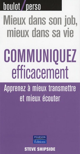 Communiquez Efficacement - Apprenez À Mieux Transmettre Et Mieux Écouter