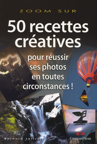 50 Recettes Créatives Pour Réussir Ses Photos En Toutes Circonstances !