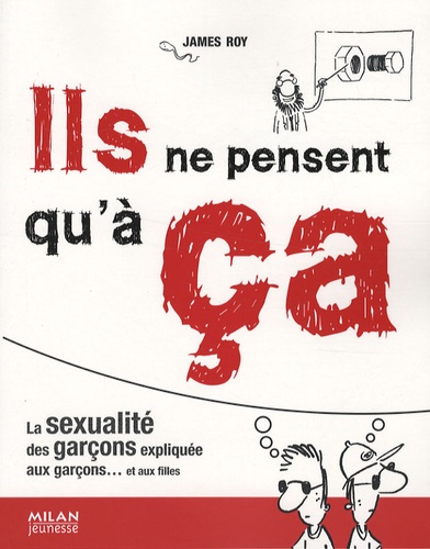 Ils Ne Pensent Qu'à Ça - La Sexualité Des Garçons Expliquée Aux Garçons - Et Aux Autres