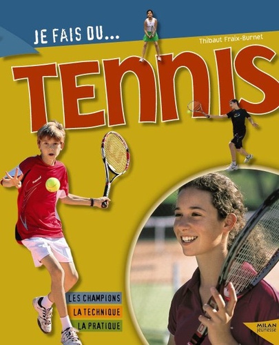 Je Fais Du Tennis - Technique, Pratique, Champions