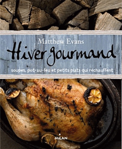 Hiver Gourmand - Soupes, Pot-Au-Feu Et Petits Plats D'hiver