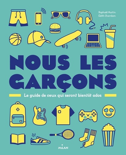 Nous, Les Garçons - Le Guide De Ceux Qui Seront Bientôt Des Ados