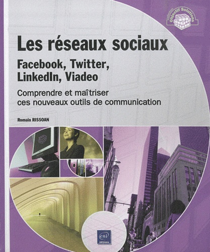 Les Réseaux Sociaux Facebook, Twitter, Linkedln, Viadeo - Comprendre Et Maîtriser Ces Nouveaux Outils De Communication