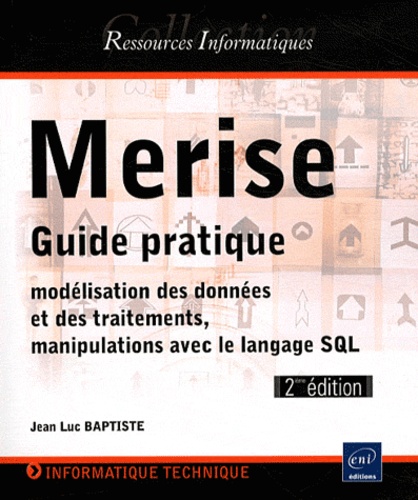 Merise - Guide Pratique : Modélisation Des Données Et Des Traitements, Manipulations Avec Le Langage Sql