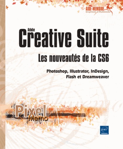 Adobe Creative Suite : Les Nouveautés De La Cs6 - Photoshop, Illustrator, Indesign, Flash Et Dreamweaver