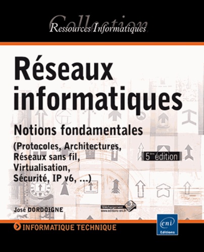 Réseaux Informatiques - Notions Fondamentales (Protocoles, Architectures, Réseaux Sans Fil, Virtualisation, Sécurité, Ip V6,...)