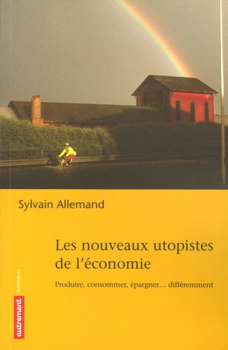 Les Nouveaux Utopistes De L'économie - Produire, Consommer, Fabriquer - Différemment