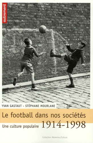 Le Football Dans Nos Sociétés - Une Culture Populaire 1914-1998