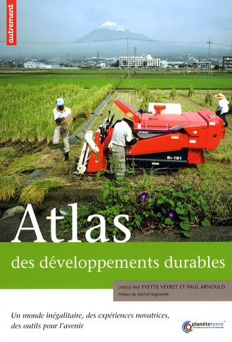 Atlas Des Développements Durables - Un Monde Inégalitaire, Des Expériences Novatrices, Des Outils Pour L'avenir