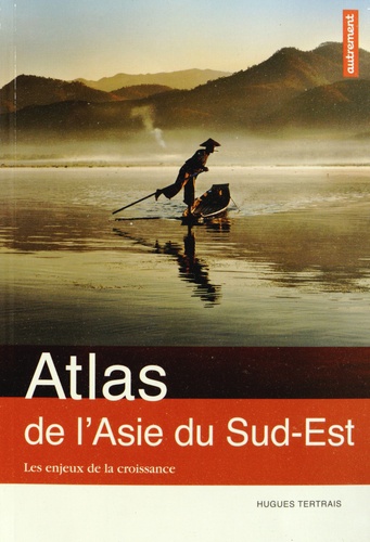 Atlas De L'asie Du Sud-Est - Les Enjeux De La Croissance