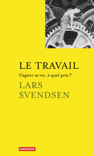 Le Travail - Gagner Sa Vie, À Quel Prix ?