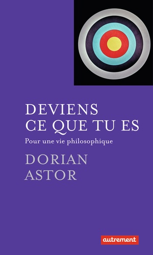 Deviens Ce Que Tu Es - Pour Une Vie Philosophique