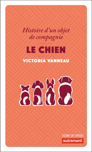 Le Chien - Histoire D'un Objet De Compagnie