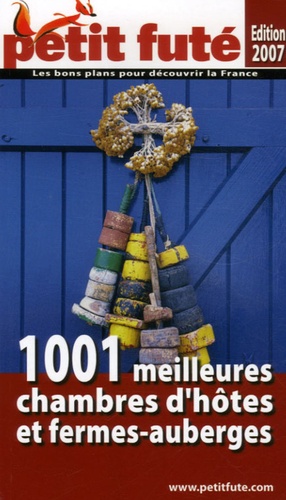 Les Petit Futé 1001 Meilleures Chambres D'hôtes Et Fermes-Auberges - Edition 2007