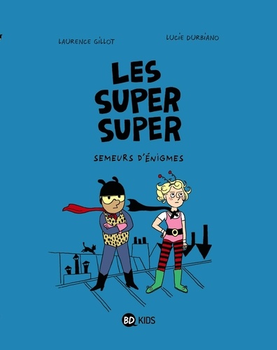 Les Super Super - Tome 1 - Semeurs D'énigmes