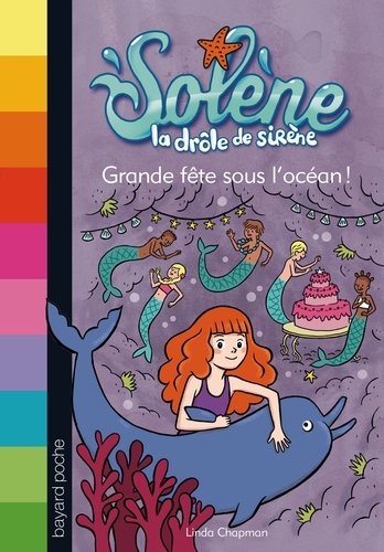 Solène, La Drôle De Sirène Tome 3 - Grande Fête Sous L'océan !