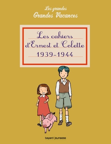 Les Cahiers D'ernest Et Colette 1939-1945 - Les Grandes Grandes Vacances