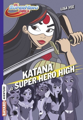 Dc Super Hero Girls - Tome 4 - Katana À Super Hero High