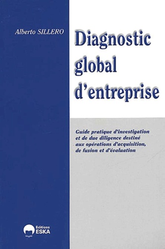 Diagnostic Global De L'entreprise - Guide Pratique D'investigation Et De Due Diligence Destiné Aux Opérations D'acquisition, De Fusion Et D'évaluation D'entreprises