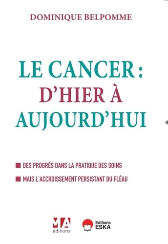 Le Cancer : D'hier À Aujourd'hui - Des Progrès Dans La Pratique Des Soins Mais L'accroissement Persistant Du Fléau