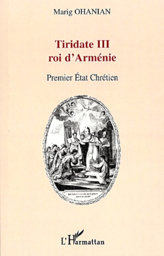 Tiridate Iii Roi D'arménie - Premier Etat Chrétien Du Monde